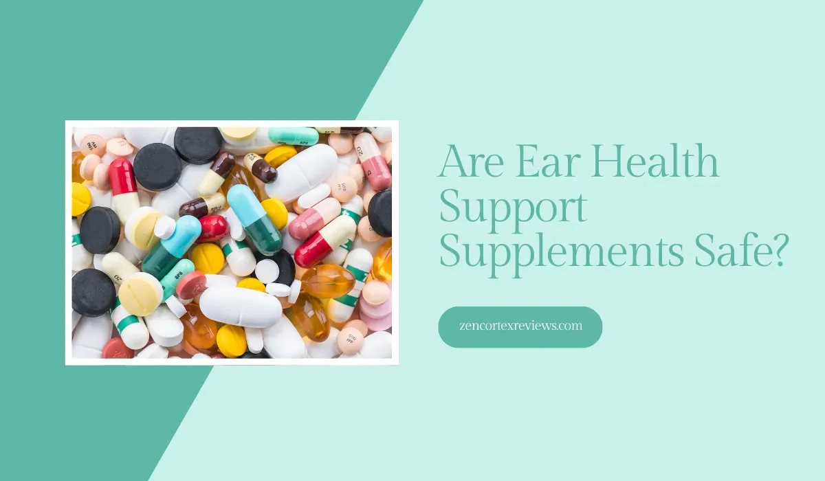 Are Ear Health Support Supplements Safe
