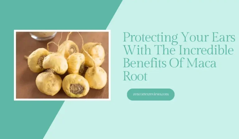 Protecting Your Ears With The Incredible Benefits Of Maca Root