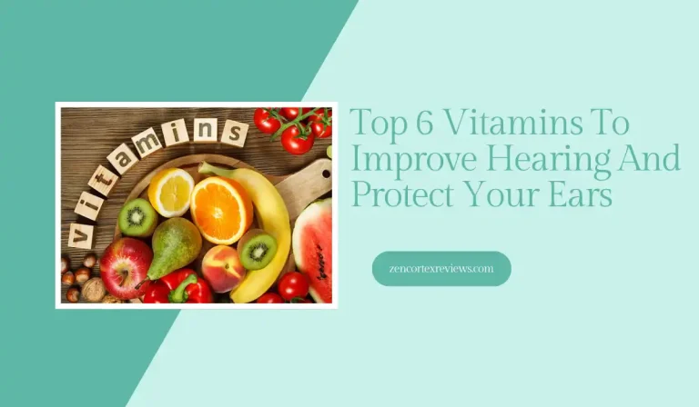 Top 6 Vitamins To Improve Hearing And Protect Your Ears