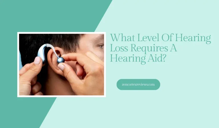 What Level Of Hearing Loss Requires A Hearing Aid? Different Types And Severities!